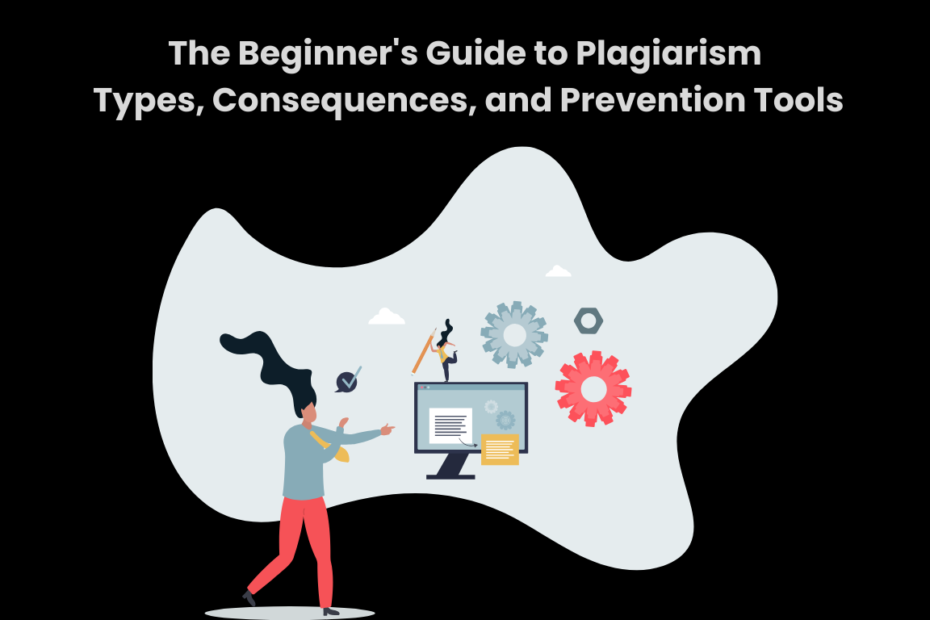 The Beginner's Guide to Plagiarism Types, Consequences, and Prevention Tools