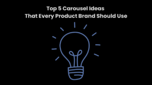 Top 5 Carousel Ideas That Every Product Brand Should Use